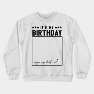 funny Birthday Party It’s My Birthday Sign My shirt Birthday gift Crewneck Sweatshirt